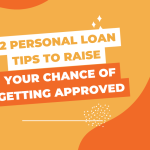 12 Personal Loan Tips to Raise Your Chance of Getting Approved