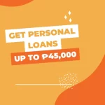 Get Personal Loans up to ₱45,000: Easy Application & Approval