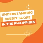 Understanding Credit Score in the Philippines: Tips and Advice