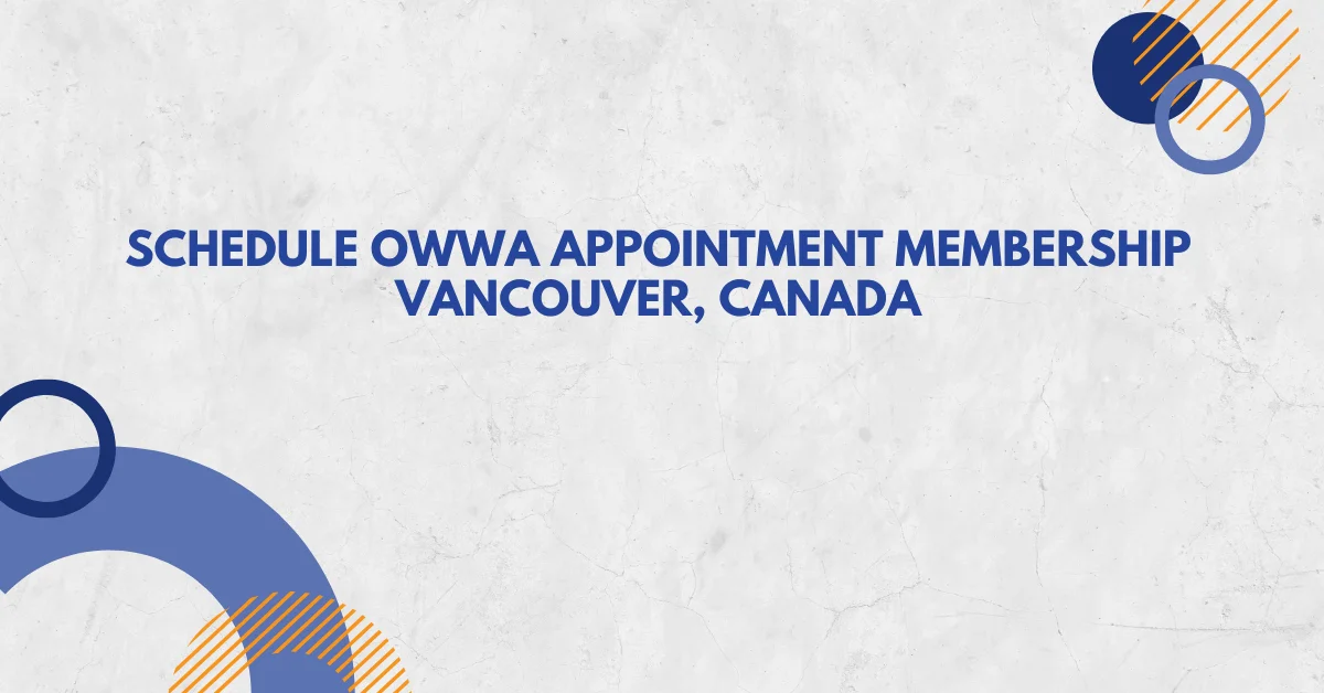 Schedule OWWA Appointment Membership Vancouver Canada